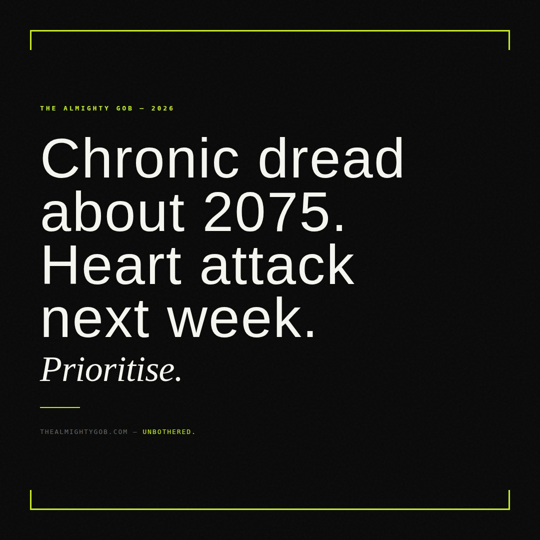 Bold pull quote on black background in acid yellow and white text reading: "Chronic dread about 2075. Or a heart attack next week? Prioritise." — The Almighty Gob. Read the full investigation: https://bit.ly/4aCNBN6 Bold pull quote on black background in acid yellow and white text reading: "Chronic dread about 2075. Or a heart attack next week? Prioritise." — The Almighty Gob. Read the full investigation: https://bit.ly/4aCNBN6