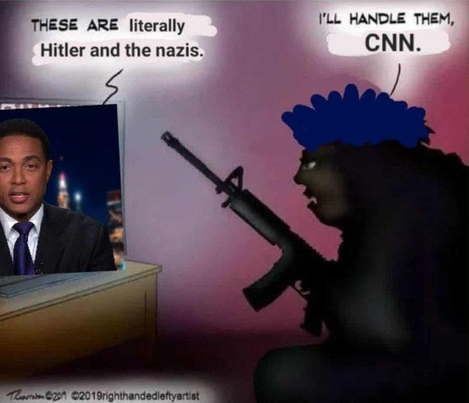 Don Lemon on a news desk with a microphone and suit. A shadowy figure holding an M16 rifle, wearing a blue wig resembling CNN\'s logo, stands beside him. Text overlays read "THESE ARE literally Hitler and the nazis." and "I\'LL HANDLE THEM, CNN." A watermark reads "©2019 Righthandedleftyartist."