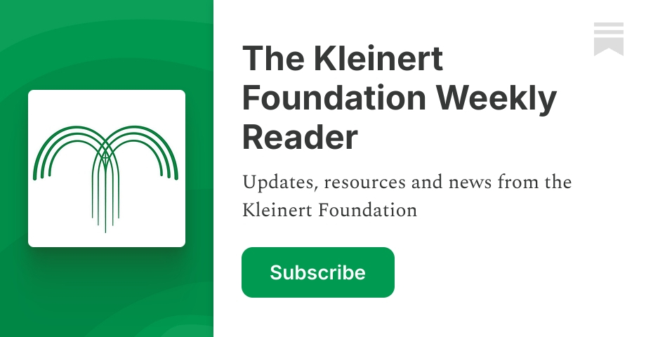 The Kleinert Foundation Weekly Reader | Substack