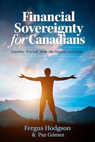 Financial Sovereignty for Canadians: Untether Yourself from the Ottawa Leviathan