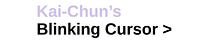 Kai-Chun’s Blinking Cursor