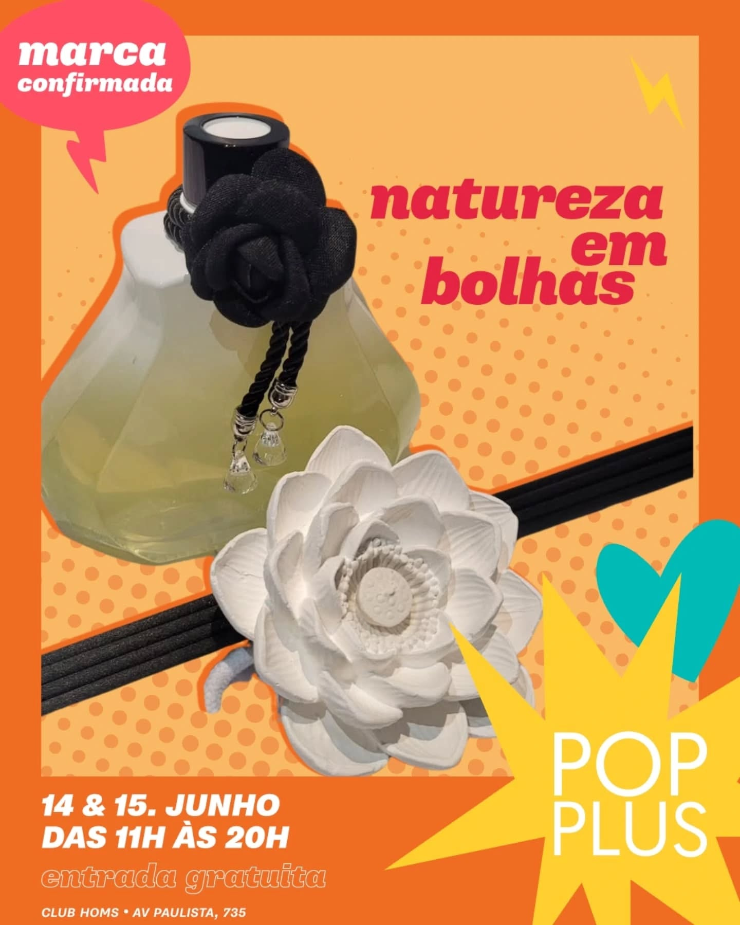 Pode ser uma imagem de pia, fragrância e texto que diz "aa confirmada natureza bolhas em 14 14&15.JUNHO & 15. JUNHO DAS 11H ÀS 20H entrada gratuita CLUB HOMS AV PAULISTA, 735 POP PLUS"