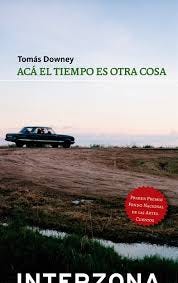 Acá el tiempo es otra cosa de Tomás Downey - Interzona