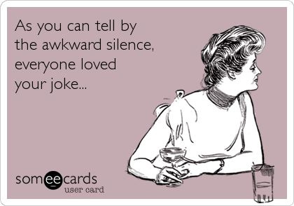 As you can tell by the awkward silence, everyone loved your joke... : Second Language Strategies As you can tell by the awkward silence, everyone loved your joke... : Second Language Strategies