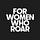 For Women Who Roar