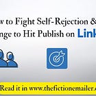 How to Fight Self-Rejection & Cringe to Hit Publish on Linkedin