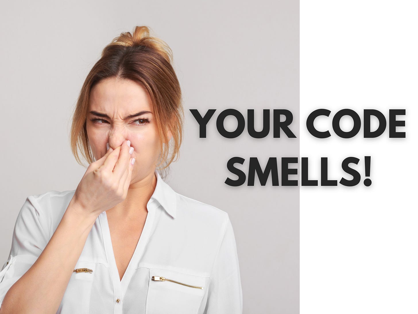 Image of a woman holding her nose and wrinkling her face from a bad smell. Heading reads &quot;Your Code Smells!&quot;