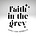 Faith in the Grey