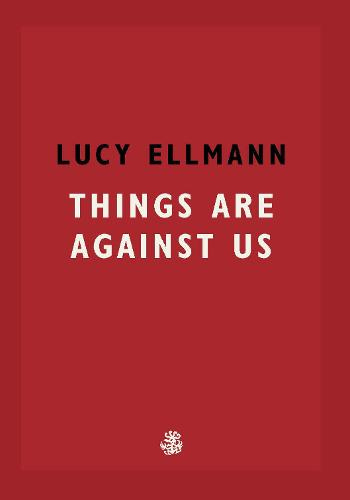 Book cover for Things Are Against Us by Lucy Ellmann