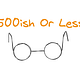 500ish Or Less