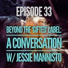 33 - Beyond the ‘Gifted’ Label: A Conversation w/ Jessie Mannisto