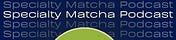 Specialty Matcha Podcast Substack
