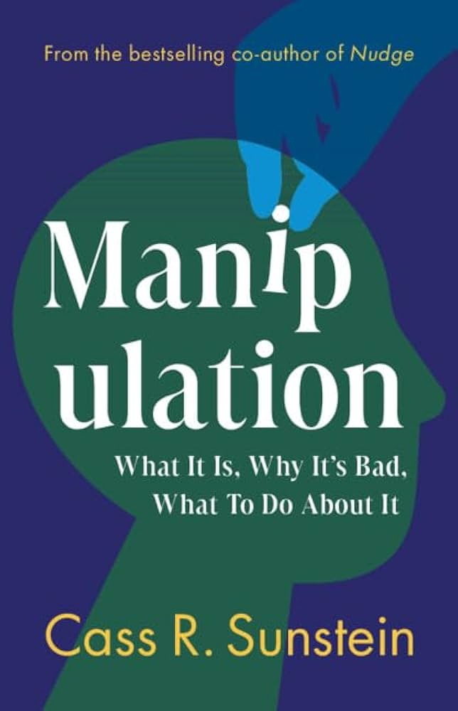 Manipulation: What It Is, Why It's Bad, What to Do About It: Sunstein, Cass  R.: 9781009620215: Amazon.com: Books