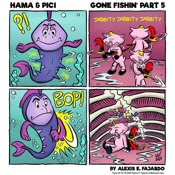 The giant fish’s stomach has points jabbing out of it. Jab! Jab! Jab! Inside the stomach, Hama is using Pici like a needle to poke the stomach walls of the fish. The fish punches its belly with it’s flipper. Bop! Inside the stomach, Hama and Pici are seeing stars.