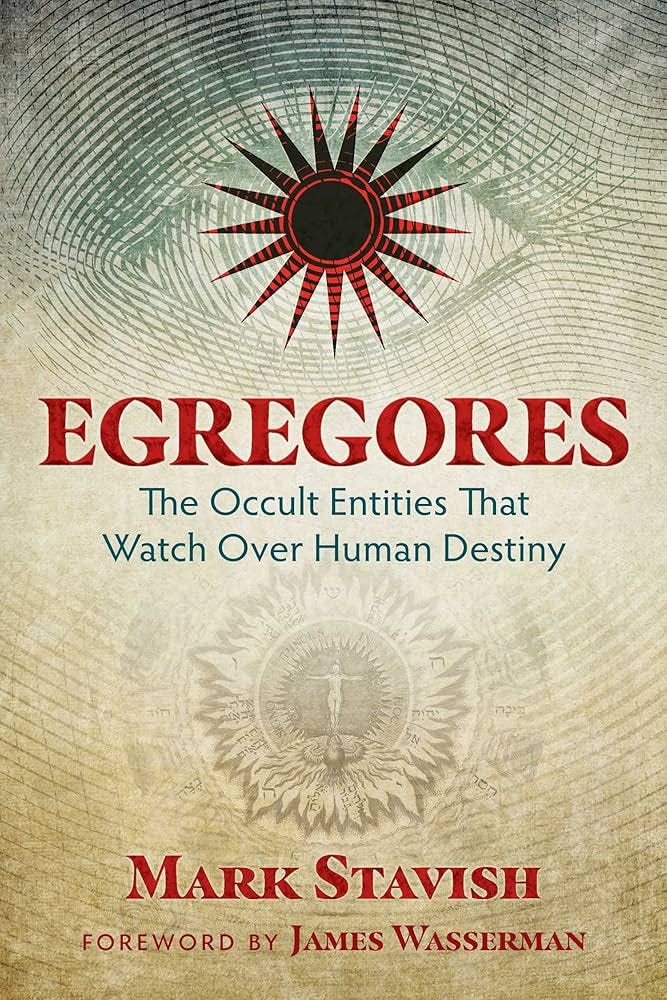 Egregores: The Occult Entities That Watch Over Human Destiny: Stavish, Mark:  9781620555774: Amazon.com: Books