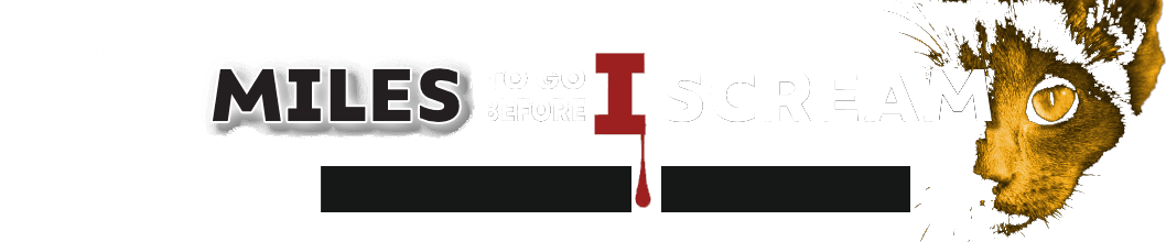 Miles to Go Before I Scream