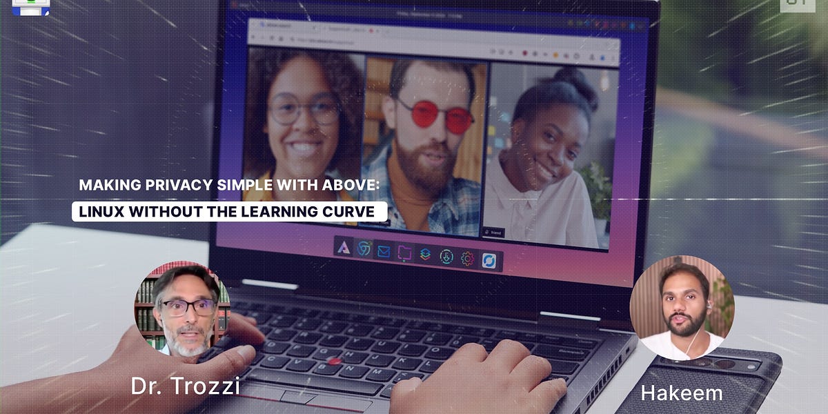 Privacy Simple Making Privacy Simple with Above: Linux Without the Learning Curve