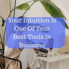 Letting Intuition Guide You In Business