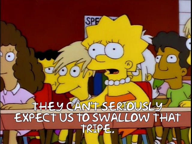 Lisa Simpson sits in a classroom. She says They can't seriously expect us to swallow that tripe. 
