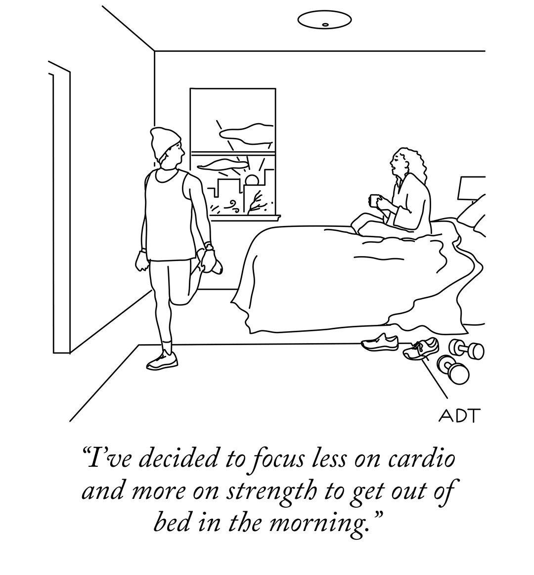 May be an illustration of floor plan and text that says 'ADT "I've decided to focus less on cardio and more on strength to get out of bed in the morning.'