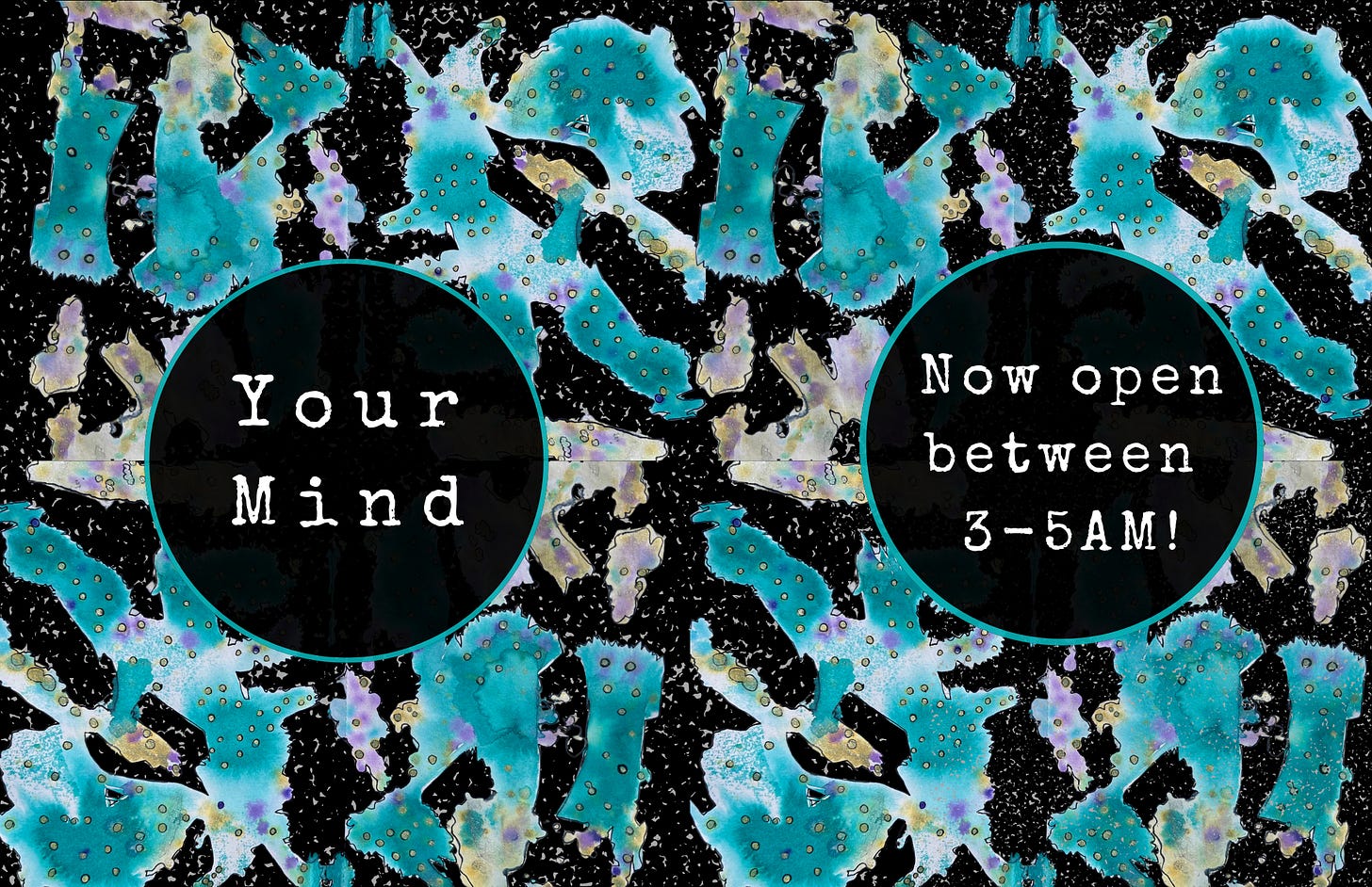 Your Mind: Now Open Between 3-5AM with a splattered background of black, teal, gold and purple