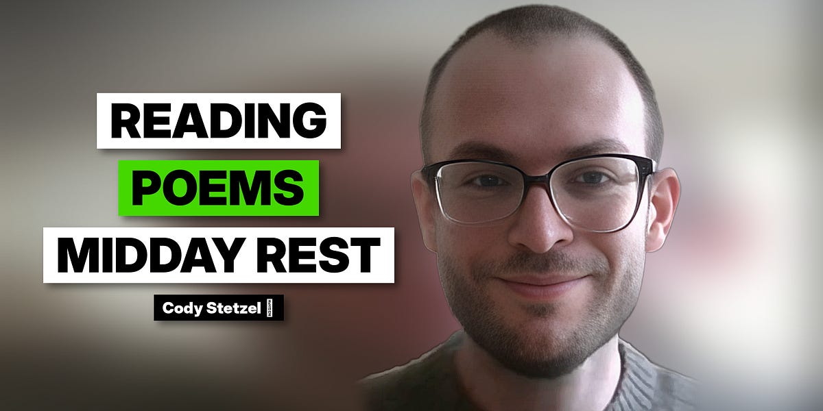 Reading Poems | Midday Breather - by Cody Stetzel 🐻