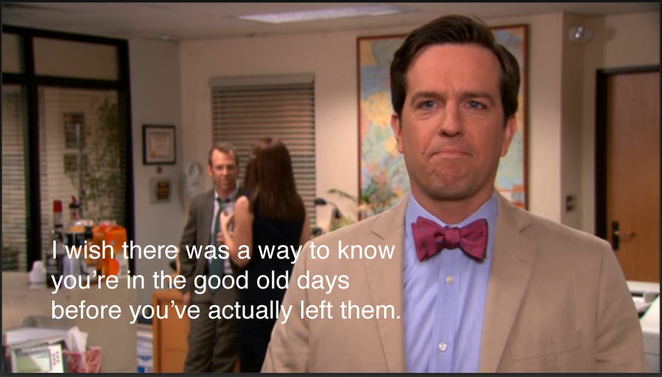 I wish there was a way to know you're in the good old days..." - Andy  Bernard (Ed Helms) [950x537] : r/QuotesPorn