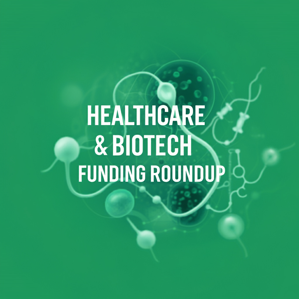 Healthcare & Biotech Funding Roundup