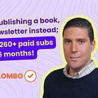 Skipped publishing a book, built a newsletter instead—result is 260+ paid subs in 6 months!