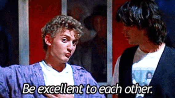 Be Excellent To Each Other GIFs - Get the best GIF on GIPHY Be Excellent To Each Other GIFs - Get the best GIF on GIPHY