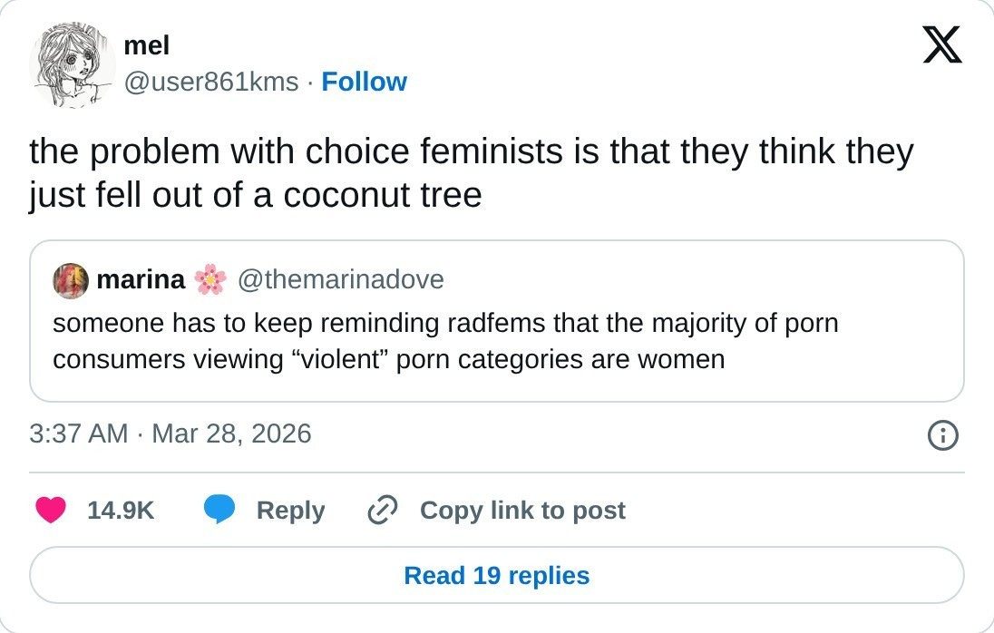 the problem with choice feminists is that they think they just fell out of a coconut tree https://t.co/Axdp0KSLxu  — mel (@user861kms) March 28, 2026