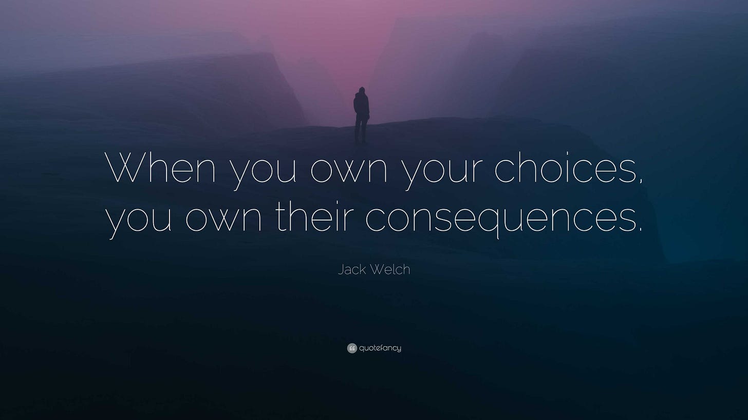 Jack Welch Quote: “When you own your choices, you own their consequences.”