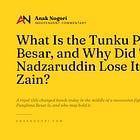 What Is the Tunku Panglima Besar, and Why Did Tunku Nadzaruddin Lose It to Tunku Zain?