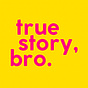True Story, Bro.'s avatar