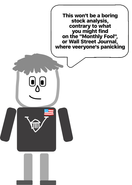 Market Mike, a cartoon character with a grey shirt featuring a stylized 'V' logo and a small American flag, speaking in a thought bubble: \"This won't be a boring stock analysis, contrary to what you might find on the 'Monthly Fool', or Wall Street Journal, where veveryone's panicking. Market Mike, a cartoon character with a grey shirt featuring a stylized 'V' logo and a small American flag, speaking in a thought bubble: \"This won't be a boring stock analysis, contrary to what you might find on the 'Monthly Fool', or Wall Street Journal, where veveryone's panicking.