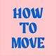 How to Move
