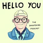 Hello You - the Shropshire podcast from Jim Hawkins