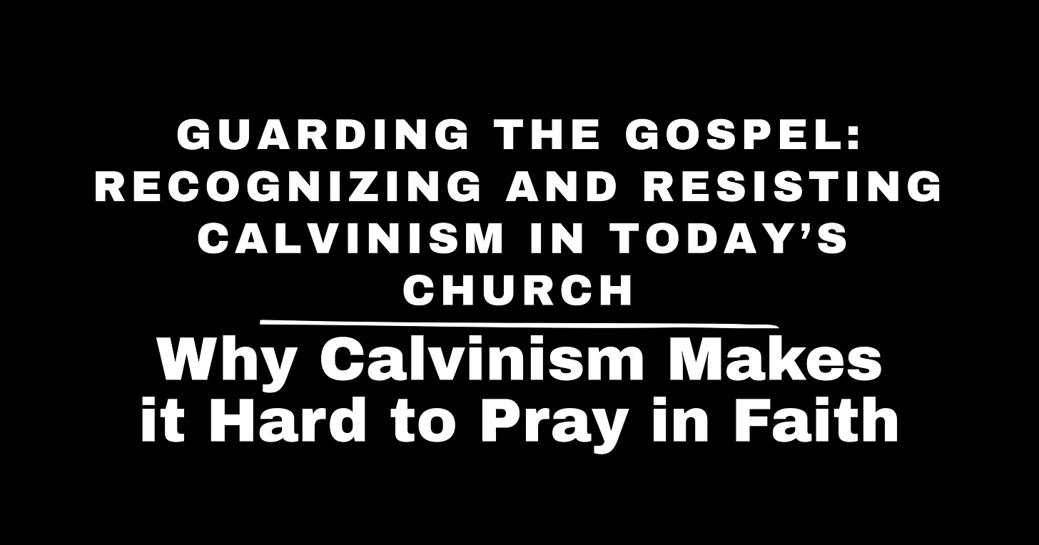 Why Calvinism Makes It Hard to Pray in Faith