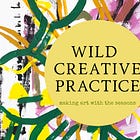 Wild Creative Practice: Art Making With The Seasons