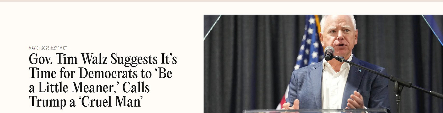 May be an image of 1 person and text that says 'MAY31 1.20253.27PHET Gov. Tim Walz Suggests It's Time for Democrats to 'Be a Little Meaner, Calls Trump a 'Cruel Man''