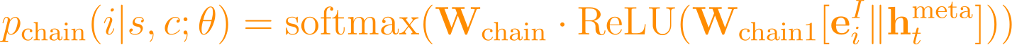 p_{\text{chain}}(i | s, c; \theta) = \text{softmax}(\mathbf{W}_{\text{chain}} \cdot \text{ReLU}(\mathbf{W}_{\text{chain1}} [\mathbf{e}_i^I \| \mathbf{h}_t^{\text{meta}}]))