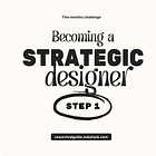 The first step to becoming a more strategic designer
