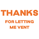 Thanks for Letting Me Vent