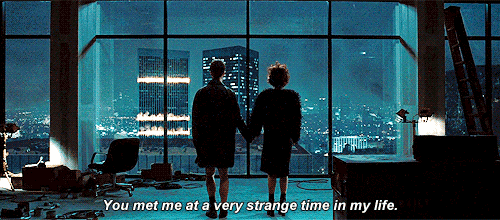 you met me at a very strange time in my life