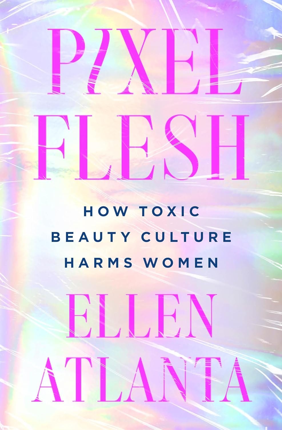 Pixel Flesh: How Toxic Beauty Culture Harms Women by Ellen Atlanta |  Goodreads