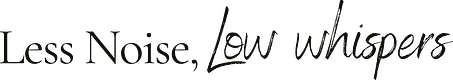 Less Noise, Low Whispers
