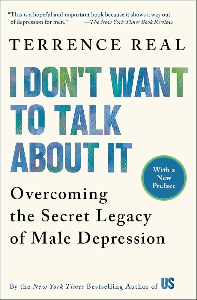I Don't Want to Talk About It: Overcoming the Secret Legacy of Male  Depression
