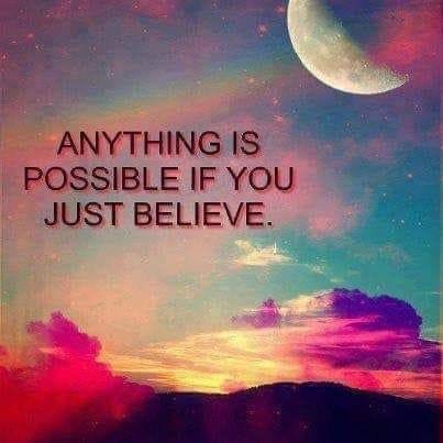 Anything Is Possible If You Just Believe