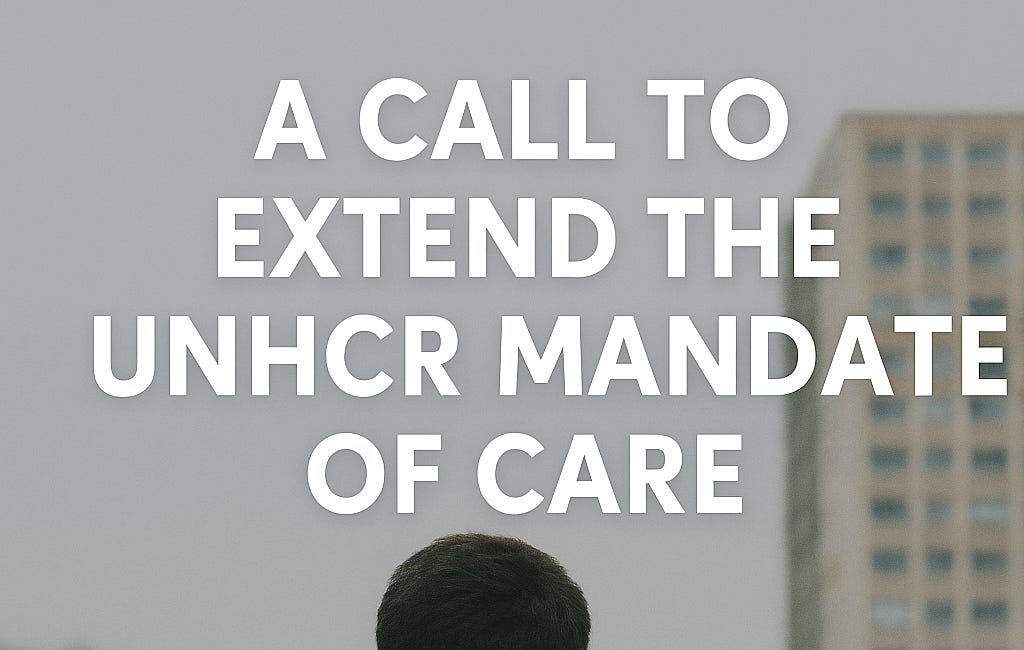 A Call to Extend UNHCR Mandate of Care!