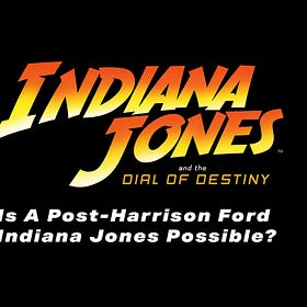 Is A Post-Harrison Ford Indiana Jones Possible?